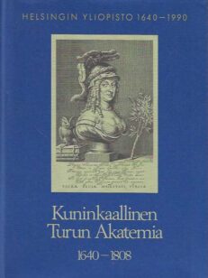 Kuninkaallinen Turun Akatemia 1640-1808 Helsingin Yliopisto 1640-1990