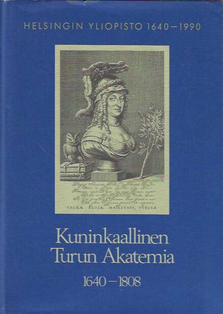 Kuninkaallinen Turun Akatemia 1640-1808 Helsingin Yliopisto 1640-1990