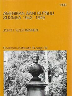 Amerikan ääni kutsuu Suomea 1942-1945 - Snellman-instituutin B-sarja 34