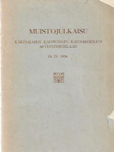 Muistojulkaisu - Käkisalmen kaupungin kansakoulun 50-vuotisjuhlaan 18.IX.1926