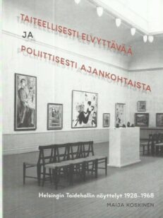 Taiteellisesti elvyttävää ja poliittisesti ajankohtaista - Helsingin Taidehallin näyttelyt 1928-1968