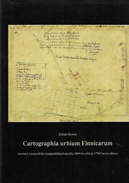 Cartographia urbium Finnicarum - Suomen kaupunkien kartografia 1600-luvulla ja 1700-luvun alussa