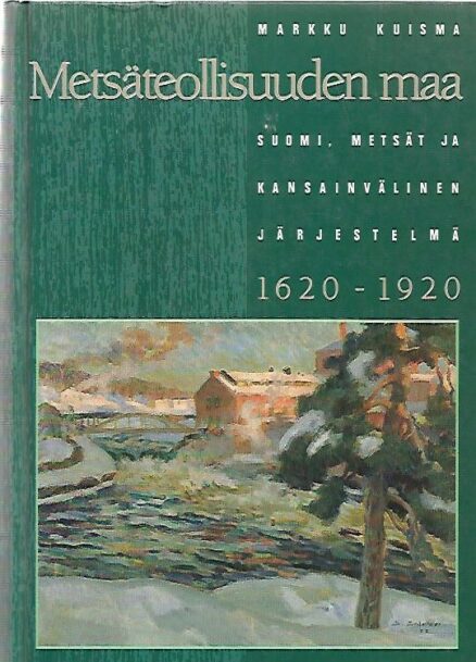 Metsäteollisuuden maa - Suomi, metsät ja kansainvälinen järjestelmä 1620-1920