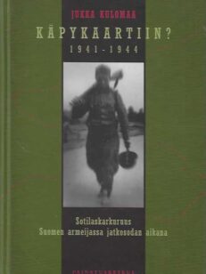 Käpykaartiin? 1941-1944 Sotilaskarkuruus Suomen armeijassa jatkosodan aikana