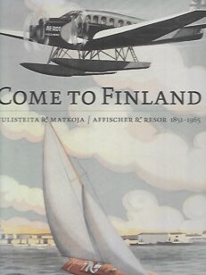 Come to Finland - Julisteita & matkoja - Affischer & resor 1851-1965