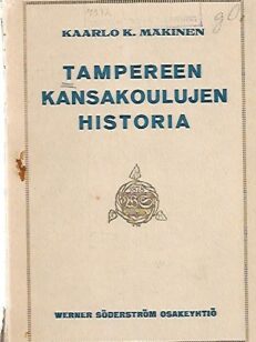 Tampereen kansakoulujen historia yleisten kansansivistyspyrkimysten valossa esitettynä