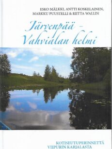 Järvenpää - Vahvialan helmi. Kotiseutuperinnettä Viipurin Karjalasta