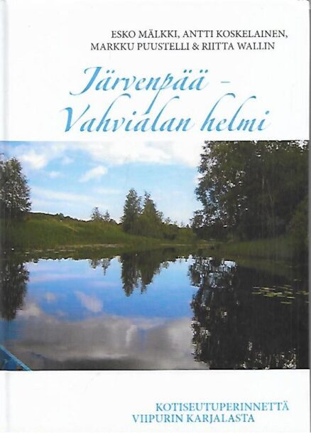Järvenpää - Vahvialan helmi. Kotiseutuperinnettä Viipurin Karjalasta