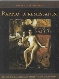 Rappio ja renessanssi - Dekadenssi Suomen kuvataiteessa ja kirjallisuudessa