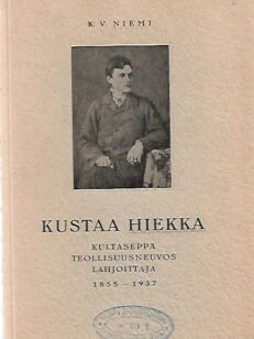 Kustaa Hiekka - Kultaseppä, teollisuusneuvos, lahjoittaja 1855-1937