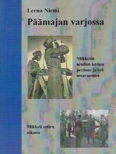 Päämajan varjossa - Mikkelin seudun lottien perinne ja työ sotavuosina - Mikkeli sotien aikana