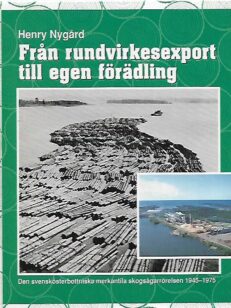 Från rundvirkesexport till egen förädling - Den svenskösterbottniska merkantila skogsägarrörelsen 1945-1975