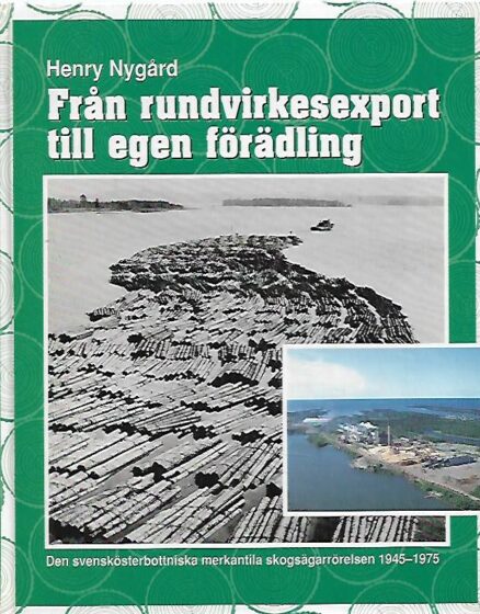 Från rundvirkesexport till egen förädling - Den svenskösterbottniska merkantila skogsägarrörelsen 1945-1975