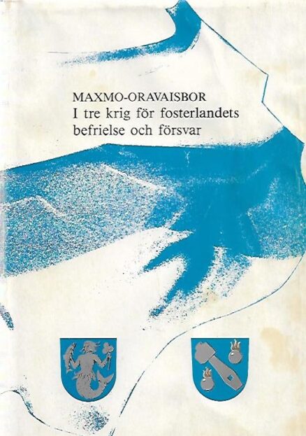 Maxmo-Oravaisbor - I tre krig för fosterlandets befrielse och försvar