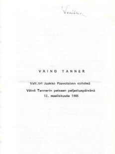 Väinö Tanner - Valt.tri Jaakko Paavolaisen esitelmä Väinö Tannerin patsaan paljastuspäivänä 12. maaliskuuta 1985