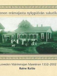 Kartanon erämajasta nykypäivän sukutilaksi - Ruoveden Väärinmajan Manninen 1552-2002