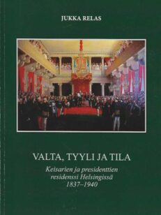Valta, tyyli ja tila Keisarien ja presidenttien residenssi Helsingissä 1837-1940