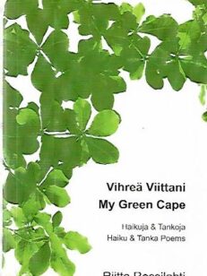 Vihreä viittani - Haikuja & Tankoja / My Green Cape - Haiku & tanka poems