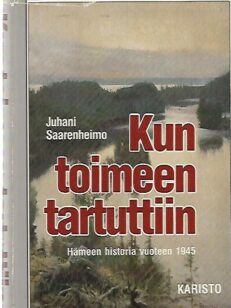 Kun toimeen tartuttiin - Hämeen historia vuoteen 1945