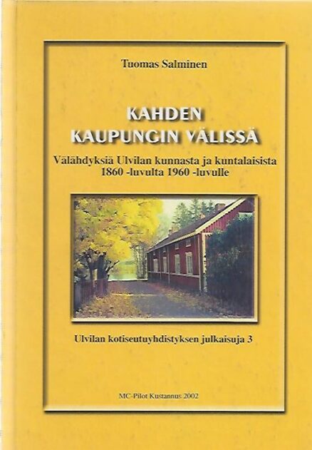 Kahden kaupungin välissä - Välähdyksiä Ulvilan kunnasta ja kuntalaisista 1860 -luvulta 1960-luvulle