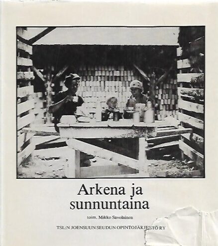 Arkena ja sunnuntaina - Työläisen työ, asuminen ja vapaa-aika Pohjois-Karjalassa 1900-luvun alusta 1950-luvulle