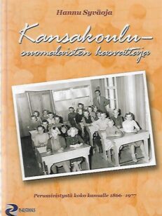 Kansakoulu - suomalaisten kasvattaja : Perussivistystä koko kansalle 1866-1977