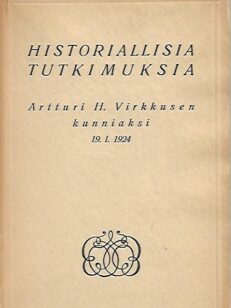 Historiallisia tutkimuksia Artturi H. Virkkusen kunniaksi hänen täyttäessä 60 vuotta 19.I.1924