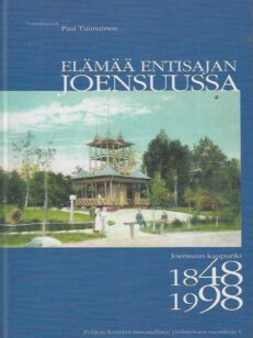 Elämää entisajan Joensuussa Joensuun kaupunki 1848-1998
