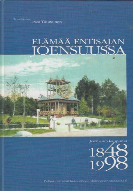 Elämää entisajan Joensuussa Joensuun kaupunki 1848-1998