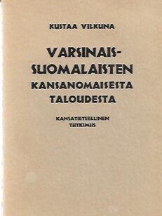 Varsinais-Suomalaisten kansanomaisesta taloudesta - Kansatieteellinen tutkimus