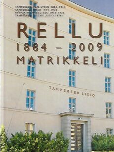 Rellu 1884-2009 - Matrikkeli - Tampereen realilyseo 1884-1914 - Tampereen lyseo 1914-1973 - Pyynikin yhteislyseo 1973-1976 - Tampereen lyseon lukio 1976-
