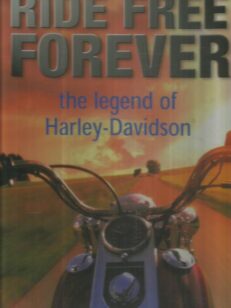 Ride Free Forever - the legend of Harley-Davidson I-II