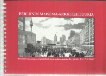 Berliinin maisema-arkkitehtuuria - Suomen maisema-arkkitehtiliiton opintomatka Berliiniin 13-17.9.2000