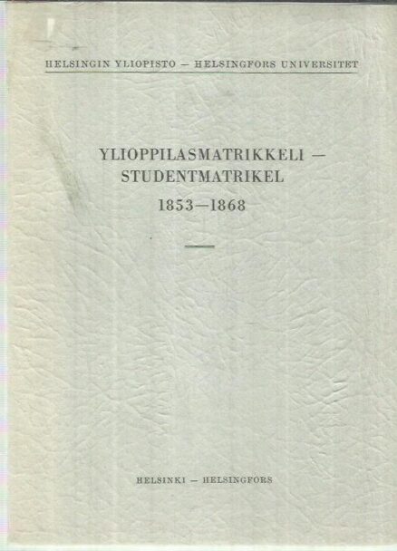 Helsingin yliopisto - Ylioppilasmatrikkeli 1853-1868