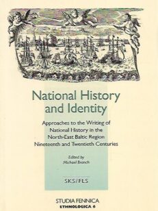 National History and Identity - Approaches to the Writing of National History in the North-East Baltic Region Nineteenth and Twentieth Centuries