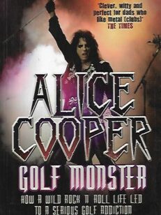 Alice Cooper, Golf Monster - How a Wild Rock ´n´ Roll Life Led to a Serious Golf Addiction
