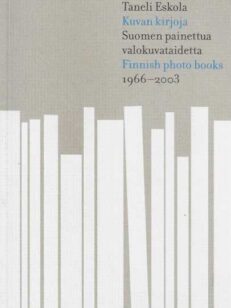 Kuvan kirjoja Suomen painettua valokuvataidetta Finnish photo books 1966-2003
