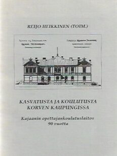 Kasvatusta ja koulutusta Korven kaupungissa - Kajaanin opettajankoulutuslaitos 90 vuotta