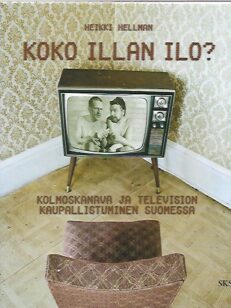 Koko illan ilo? - Kolmoskanava ja television kaupallistuminen Suomessa