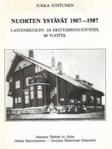 Nuorten ystävät 1907-1987 - Lastenhuolto- ja erityishuoltotyötä 80 vuotta