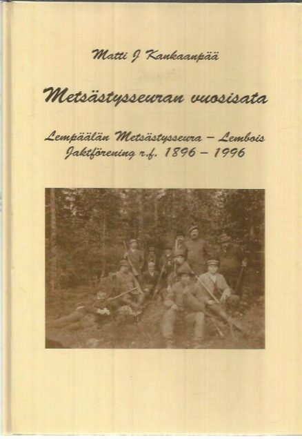 Metsästysseuran vuosisata - Lempäälän metsästysseura 1896-1996