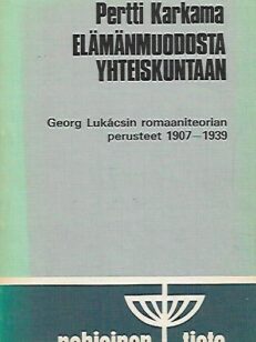 Elämänmuodosta yhteiskuntaan - Georg Lukácsin romaaniteorian perusteet 1907-1939