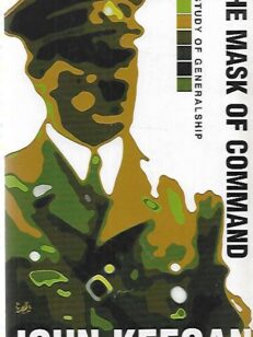 The Mask of Command - A Study of Generalship