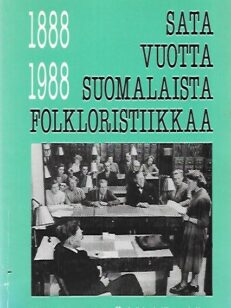 Sata vuotta suomalaista folkloristiikkaa 1888-1988
