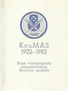KouMAS 1922-1982 - Kuusi vuosikymmentä ampumaurheilua Kouvolan seuduilla