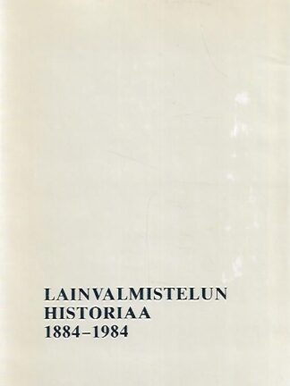 Lainvalmistelun historiaa 1884-1984 : Lainvalmistelukunnan ja oikeusministeriön lainvalmisteluosaston vaiheita 1884-1984