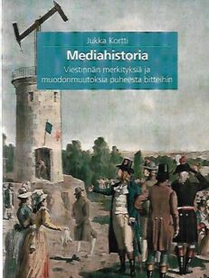 Mediahistoria - Viestinnän merkityksiä ja muodonmuutoksia puheesta bitteihin