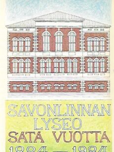 Savonlinnan lyseo ja sen seuraajakoulut sata vuotta 1884-1984
