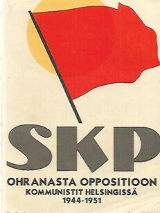SKP - Ohranasta oppositioon : Kommunistit helsingissä 1944-1951