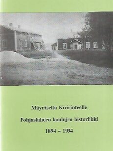 Mäyräseltä Kivirinteelle - Pohjaslahden koulujen historiikki 1894-1994